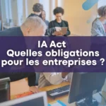 IA Act quelles obligations pour les entreprises