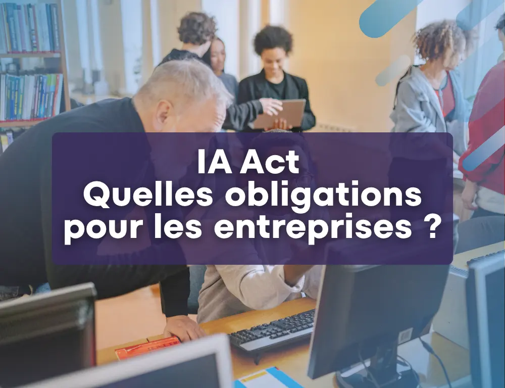 IA Act quelles obligations pour les entreprises